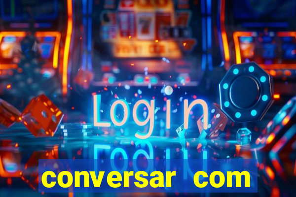 conversar com pessoas e ganhar dinheiro